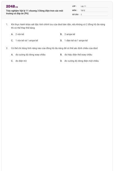 Trắc nghiệm Vật lý 11 chương 3 Dòng điện tron các môi trường có đáp án (P6)
