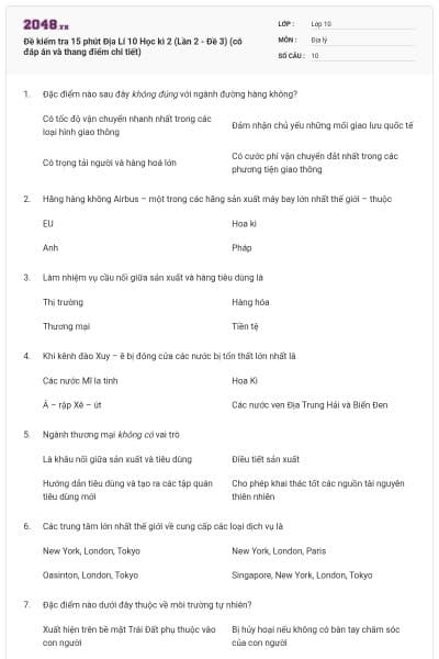Đề kiểm tra 15 phút Địa Lí 10 Học kì 2 (Lần 2 - Đề 3) (có đáp án và thang điểm chi tiết)