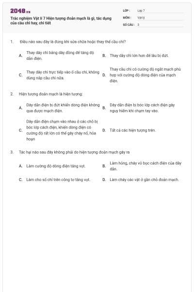 Trắc nghiệm Vật lí 7 Hiện tượng đoản mạch là gì, tác dụng của cầu chì hay, chi tiết