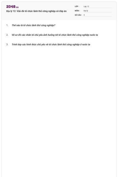 Địa lý 12: Vấn đề tổ chức lãnh thổ công nghiệp có đáp án