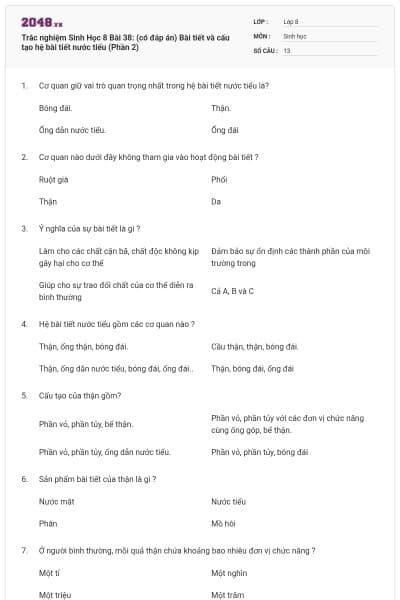 Trắc nghiệm Sinh Học 8 Bài 38: (có đáp án) Bài tiết và cấu tạo hệ bài tiết nước tiểu (Phần 2)