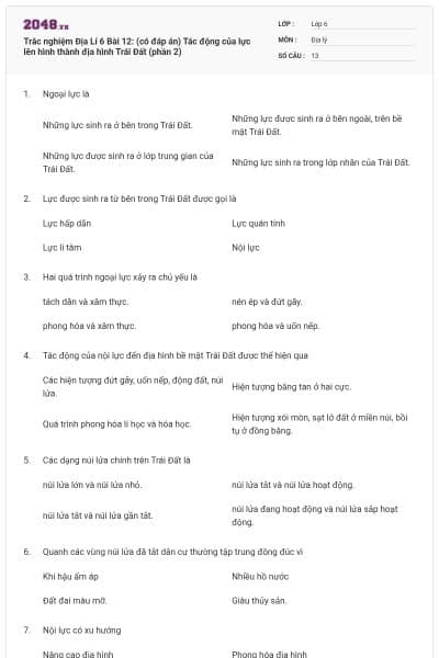 Trắc nghiệm Địa Lí 6 Bài 12: (có đáp án) Tác động của lực lên hình thành địa hình Trái Đất (phần 2)