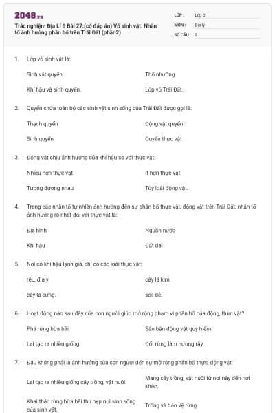 Trắc nghiệm Địa Lí 6 Bài 27:(có đáp án) Vỏ sinh vật. Nhân tố ảnh hưởng phân bổ trên Trái Đất (phần2)