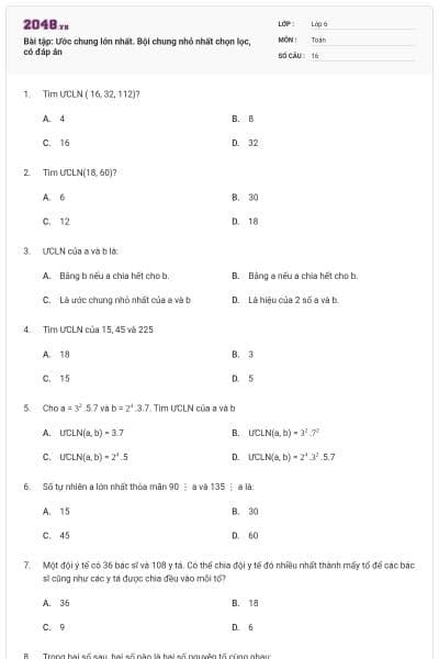Bài tập: Ước chung lớn nhất. Bội chung nhỏ nhất chọn lọc, có đáp án
