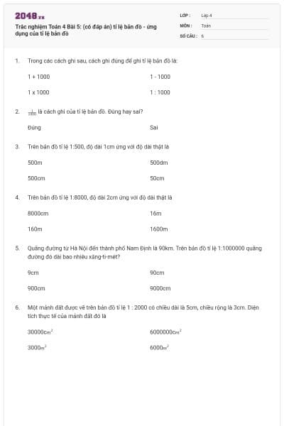 Trắc nghiệm Toán 4 Bài 5: (có đáp án) tỉ lệ bản đồ - ứng dụng của tỉ lệ bản đồ