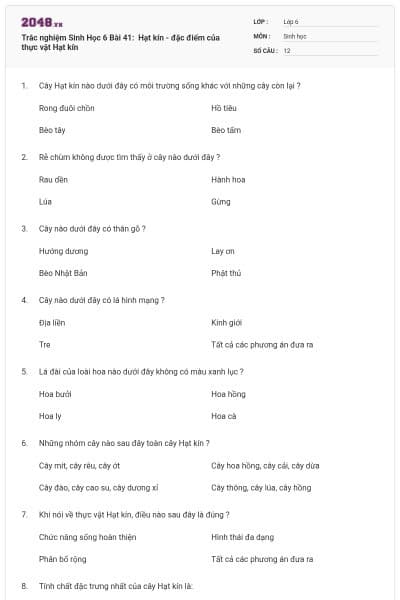 Trắc nghiệm Sinh Học 6 Bài 41:  Hạt kín - đặc điểm của thực vật Hạt kín