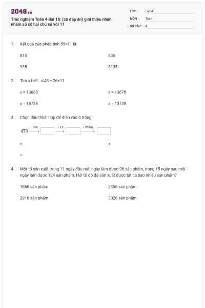 Trắc nghiệm Toán 4 Bài 18: (có đáp án) giới thiệu nhân nhẩm số có hai chữ số với 11