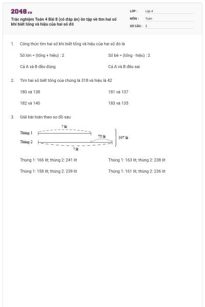 Trắc nghiệm Toán 4 Bài 8 (có đáp án) ôn tập về tìm hai số khi biết tổng và hiệu của hai số đó
