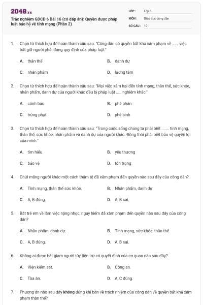 Trắc nghiệm GDCD 6 Bài 16 (có đáp án): Quyền được pháp luật bảo hộ về tính mạng (Phần 2)