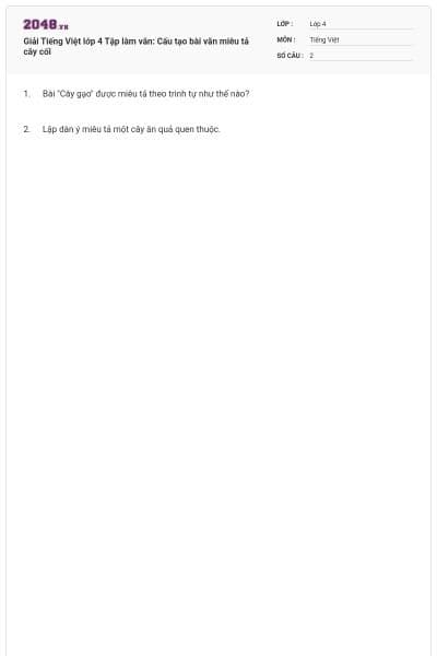 Giải Tiếng Việt lớp 4 Tập làm văn: Cấu tạo bài văn miêu tả cây cối