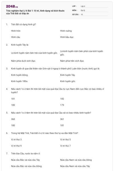 Trắc nghiệm Đại Lí 6 Bài 1: Vị trí, hình dạng và kích thước của Trái Đất có đáp án