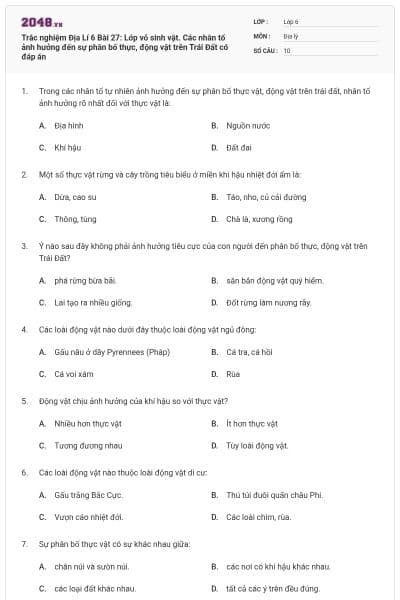 Trắc nghiệm Địa Lí 6 Bài 27: Lớp vỏ sinh vật. Các nhân tố ảnh hưởng đến sự phân bố thực, động vật trên Trái Đất có đáp án