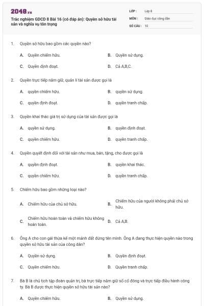 Trắc nghiệm GDCD 8 Bài 16 (có đáp án): Quyền sở hữu tài sản và nghĩa vụ tôn trọng