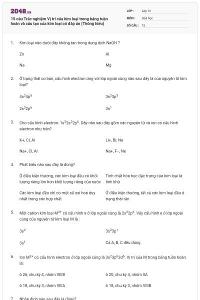 15 câu Trắc nghiệm Vị trí của kim loại trong bảng tuần hoàn và cấu tạo của kim loại có đáp án (Thông hiểu)