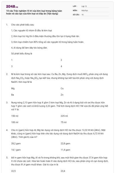10 câu Trắc nghiệm Vị trí của kim loại trong bảng tuần hoàn và cấu tạo của kim loại có đáp án (Vận dụng)