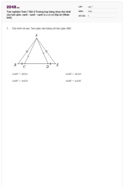 Trắc nghiệm Toán 7 Bài 3:Trường hợp bằng nhau thứ nhất của tam giác: cạnh - cạnh - cạnh (c.c.c) có đáp án (Nhận biết)