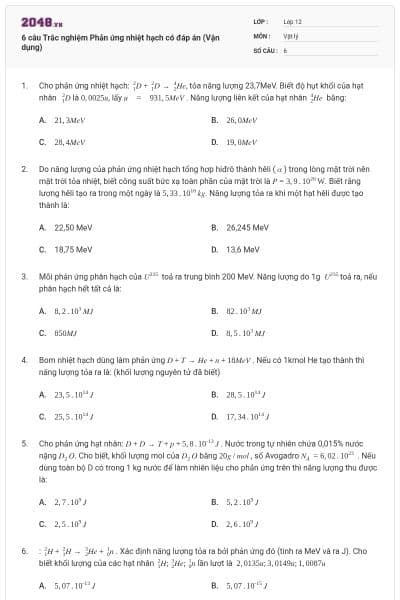 6 câu Trắc nghiệm Phản ứng nhiệt hạch có đáp án (Vận dụng)
