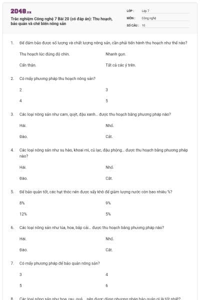Trắc nghiệm Công nghệ 7 Bài 20 (có đáp án): Thu hoạch, bảo quản và chế biến nông sản