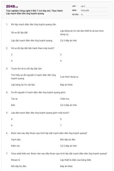 Trắc nghiệm Công nghệ 9 Bài 7 (có đáp án): Thực hành: Lắp mạch điện đèn ống huỳnh quang