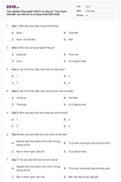 Trắc nghiệm Công nghệ 9 Bài 8 (có đáp án): Thực hành: Chế biến các món ăn có sử dụng nhiệt (Mới nhất)