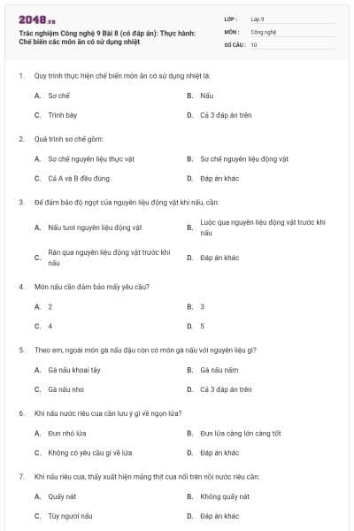 Trắc nghiệm Công nghệ 9 Bài 8 (có đáp án): Thực hành: Chế biến các món ăn có sử dụng nhiệt