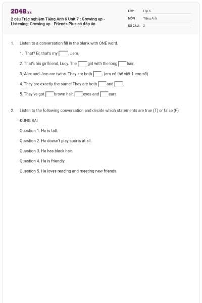 2 câu Trắc nghiệm Tiếng Anh 6 Unit 7 : Growing up - Listening: Growing up - Friends Plus có đáp án