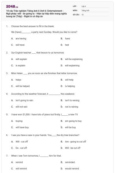 10 câu Trắc nghiệm Tiếng Anh 6 Unit 6: Entertainment - Ngữ pháp: will - be going to - Hiện tại tiếp diễn mang nghĩa tương lai (Tiếp) - Right in có đáp án