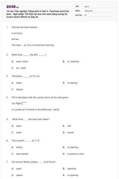 10 câu Trắc nghiệm Tiếng Anh 6 Unit 4 : Festivals and Free time - Ngữ pháp: Thì hiện tại đơn với cách dùng tương lai - iLearn Smart World có đáp án