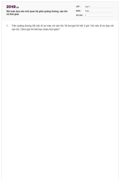 Bài toán dựa vào mối quan hệ giữa quãng đường, vận tốc và thời gian