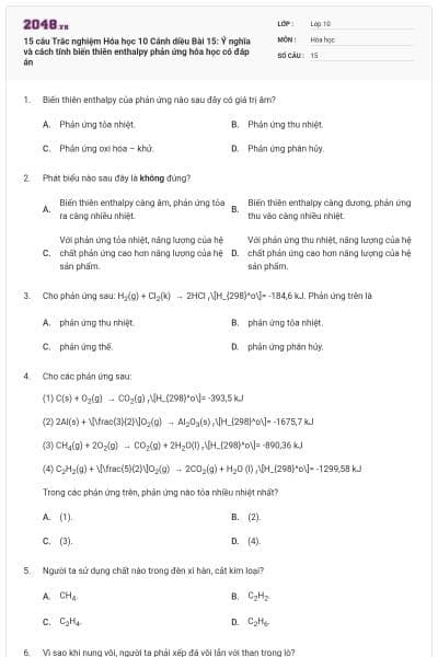 15 câu  Trắc nghiệm Hóa học 10 Cánh diều Bài 15: Ý nghĩa và cách tính biến thiên enthalpy phản ứng hóa học có đáp án