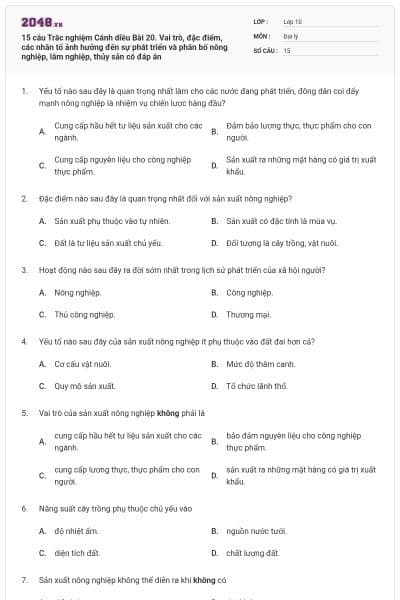 15 câu Trắc nghiệm Cánh diều Bài 20. Vai trò, đặc điểm, các nhân tố ảnh hưởng đến sự phát triển và phân bố nông nghiệp, lâm nghiệp, thủy sản có đáp án
