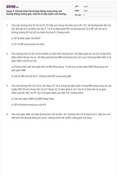 Dạng 2: Chứng minh hai đường thẳng song song, hai đường thẳng vuông góc, một tia là tiếp tuyến của đường tròn