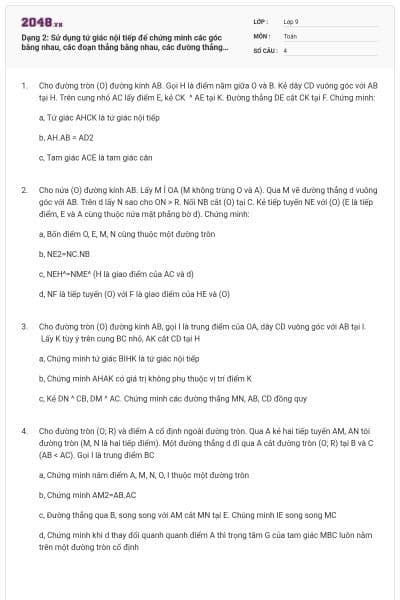 Dạng 2: Sử dụng tứ giác nội tiếp để chứng minh các góc bằng nhau, các đoạn thẳng bằng nhau, các đường thẳng song song hoặc đồng quy, các tam giác đồng dạng...