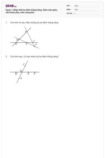 Dạng 1: Nhận biết ba điểm thẳng hàng, điểm nằm giữa, nằm khác phía, nằm cùng phía