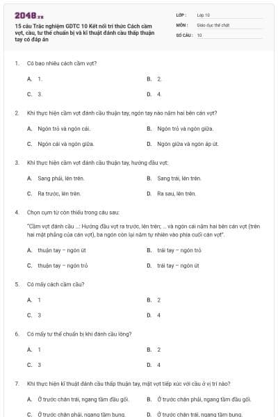 15 câu Trắc nghiệm GDTC 10 Kết nối tri thức Cách cầm vợt, cầu, tư thế chuẩn bị và kĩ thuật đánh cầu thấp thuận tay có đáp án
