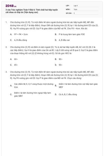3 câu Trắc nghiệm Toán 9 Bài 6: Tính chất hai tiếp tuyến cắt nhau có đáp án (Vận dụng cao)