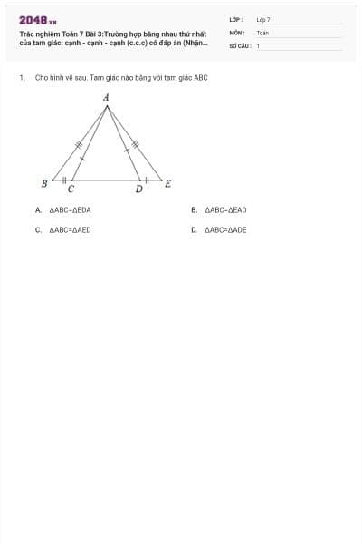 Trắc nghiệm Toán 7 Bài 3:Trường hợp bằng nhau thứ nhất của tam giác: cạnh - cạnh - cạnh (c.c.c) có đáp án (Nhận biết)