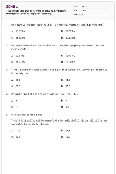 Trắc nghiệm Chia một số tự nhiên cho một số tự nhiên mà thương tìm được là số thập phân (Vận dụng)
