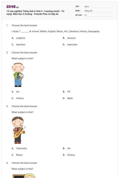 13 câu nghiệm Tiếng Anh 6 Unit 4 : Leaning world - Từ vựng: Môn học ở trường  - Friends Plus có đáp án