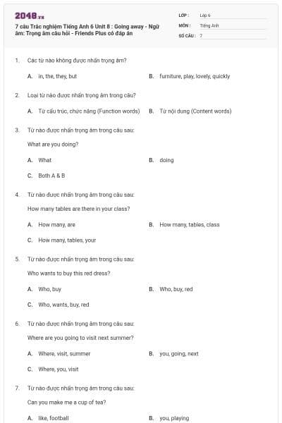 7 câu Trắc nghiệm Tiếng Anh 6 Unit 8 : Going away - Ngữ âm: Trọng âm câu hỏi - Friends Plus có đáp án