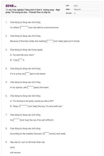 11 câu Trắc nghiệm Tiếng Anh 6 Unit 8 : Going away - Ngữ pháp: Thì tương lai đơn - Friends Plus có đáp án