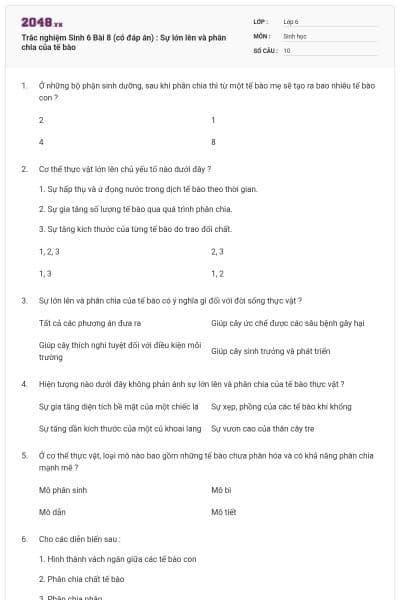 Trắc nghiệm Sinh 6 Bài 8 (có đáp án) : Sự lớn lên và phân chia của tế bào