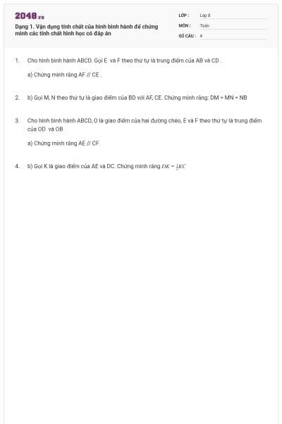 Dạng 1. Vận dụng tính chất của hình bình hành để chứng minh các tính chất hình học có đáp án