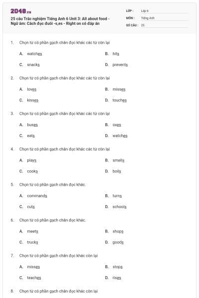 25 câu Trắc nghiệm Tiếng Anh 6 Unit 3: All about food - Ngữ âm: Cách đọc đuôi -s,es - Right on có đáp án