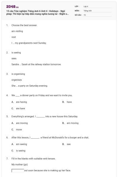 15 câu Trắc nghiệm Tiếng Anh 6 Unit 4 : Holidays - Ngữ pháp: Thì hiện tại tiếp diễn mang nghĩa tương lai - Right on có đáp án
