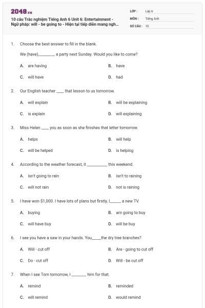 10 câu Trắc nghiệm Tiếng Anh 6 Unit 6: Entertainment - Ngữ pháp: will - be going to - Hiện tại tiếp diễn mang nghĩa tương lai (Tiếp) - Right in có đáp án