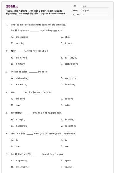 16 câu Trắc Nghiệm Tiếng Anh 6 Unit 4 : Love to learn - Ngữ pháp: Thì hiện tại tiếp diễn - English discovery có đáp án