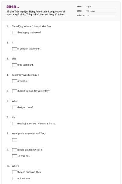 15 câu Trắc nghiệm Tiếng Anh 6 Unit 6: A question of sport - Ngữ pháp: Thì quá khứ đơn với động từ tobe - English discovery có đáp án