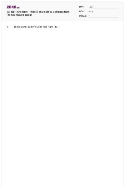 Bài tập Thực hành: Tìm hiểu khái quát về Cộng hòa Nam Phi hay nhất có đáp án