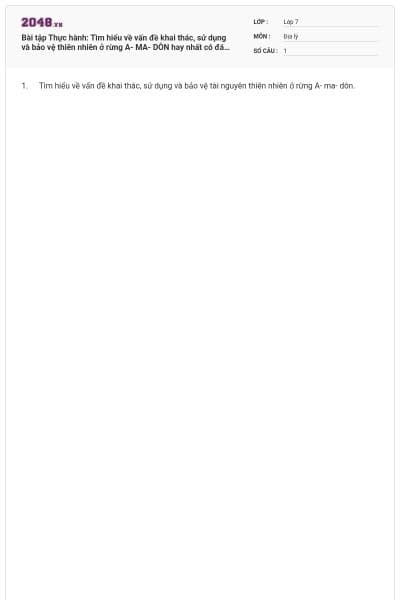 Bài tập Thực hành: Tìm hiểu về vấn đề khai thác, sử dụng và bảo vệ thiên nhiên ở rừng A- MA- DÔN hay nhất có đáp án